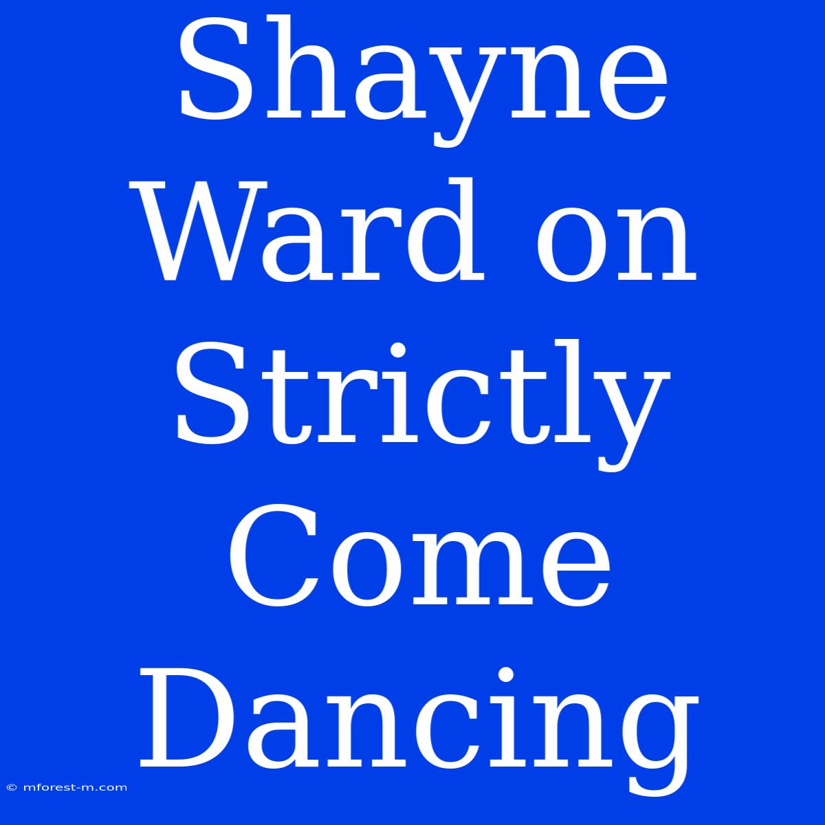 Shayne Ward On Strictly Come Dancing