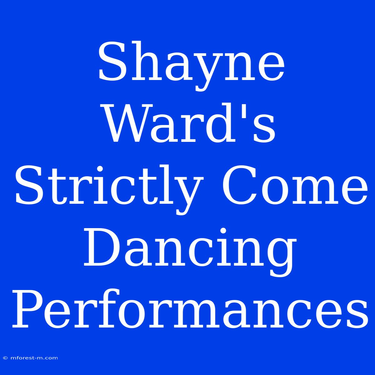 Shayne Ward's Strictly Come Dancing Performances