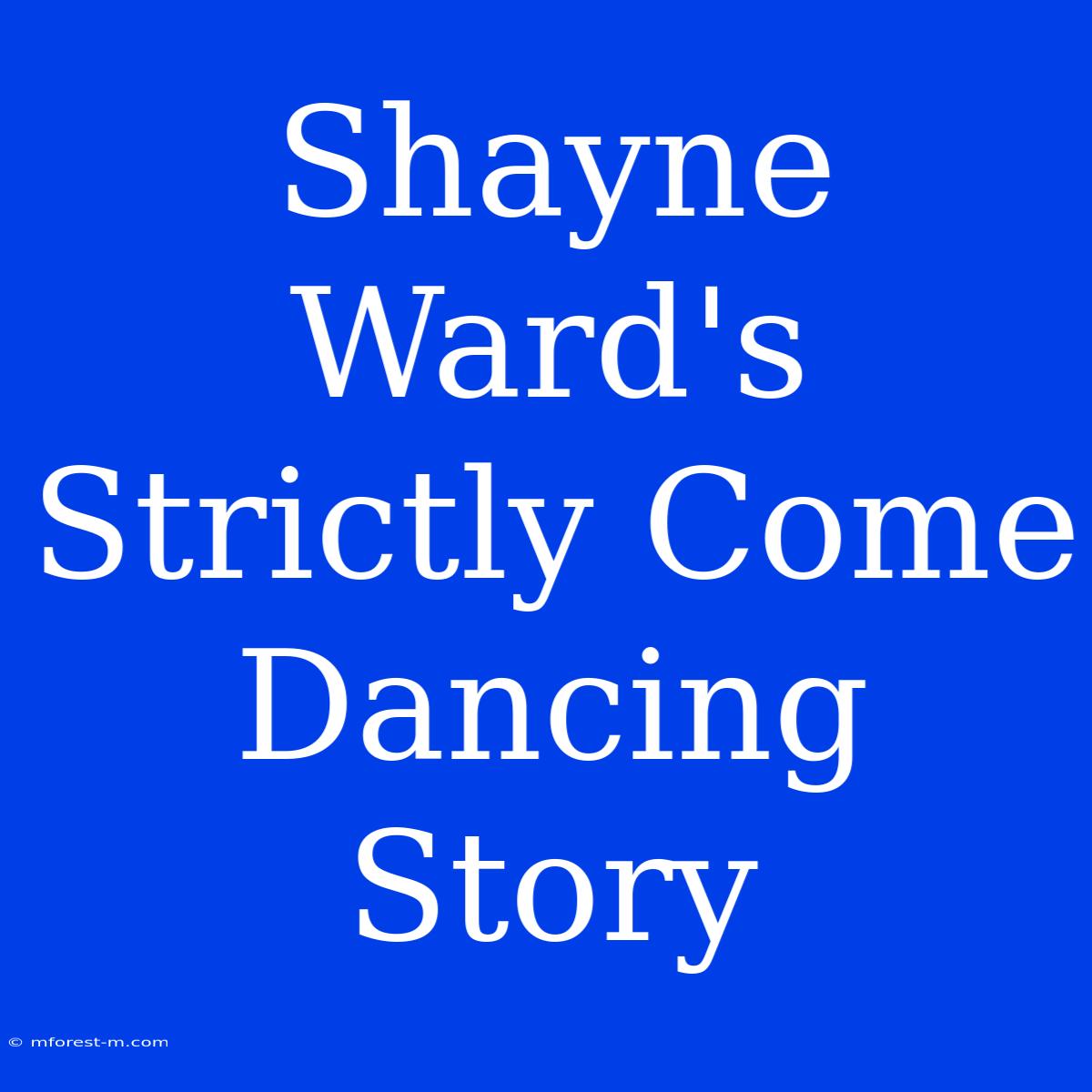 Shayne Ward's Strictly Come Dancing Story