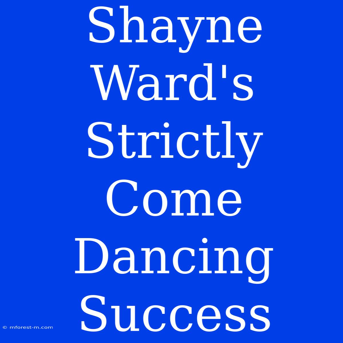 Shayne Ward's Strictly Come Dancing Success