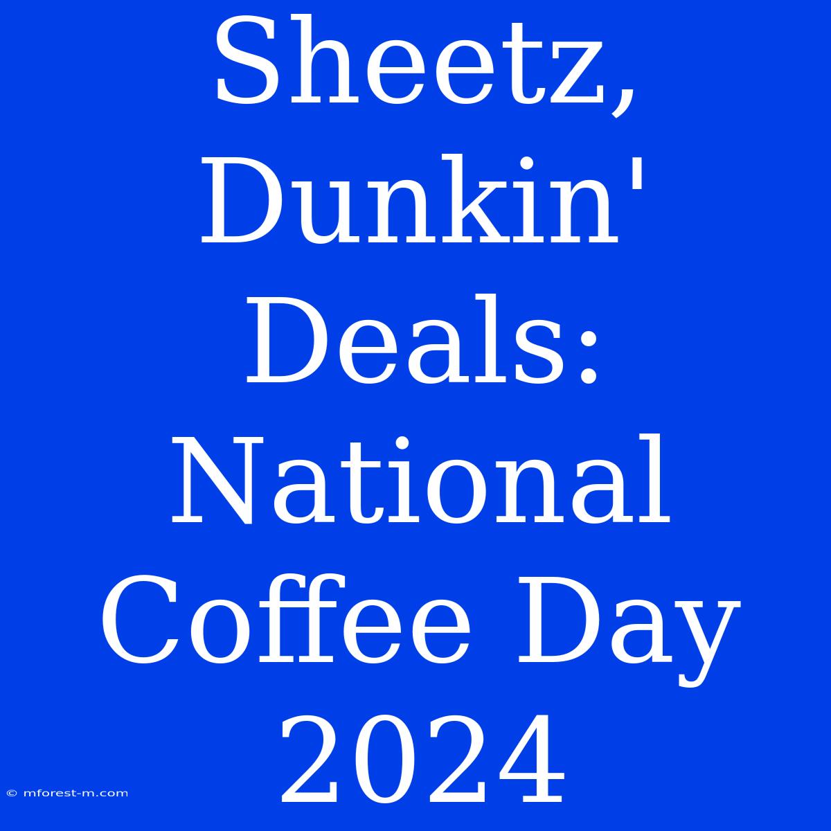 Sheetz, Dunkin' Deals: National Coffee Day 2024