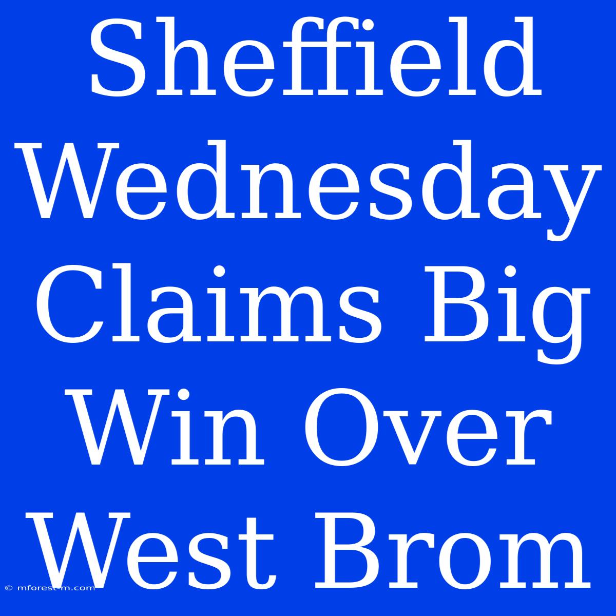 Sheffield Wednesday Claims Big Win Over West Brom