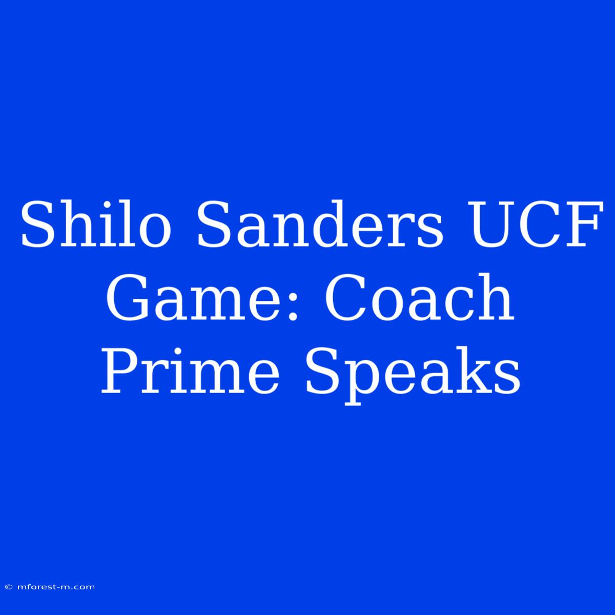 Shilo Sanders UCF Game: Coach Prime Speaks