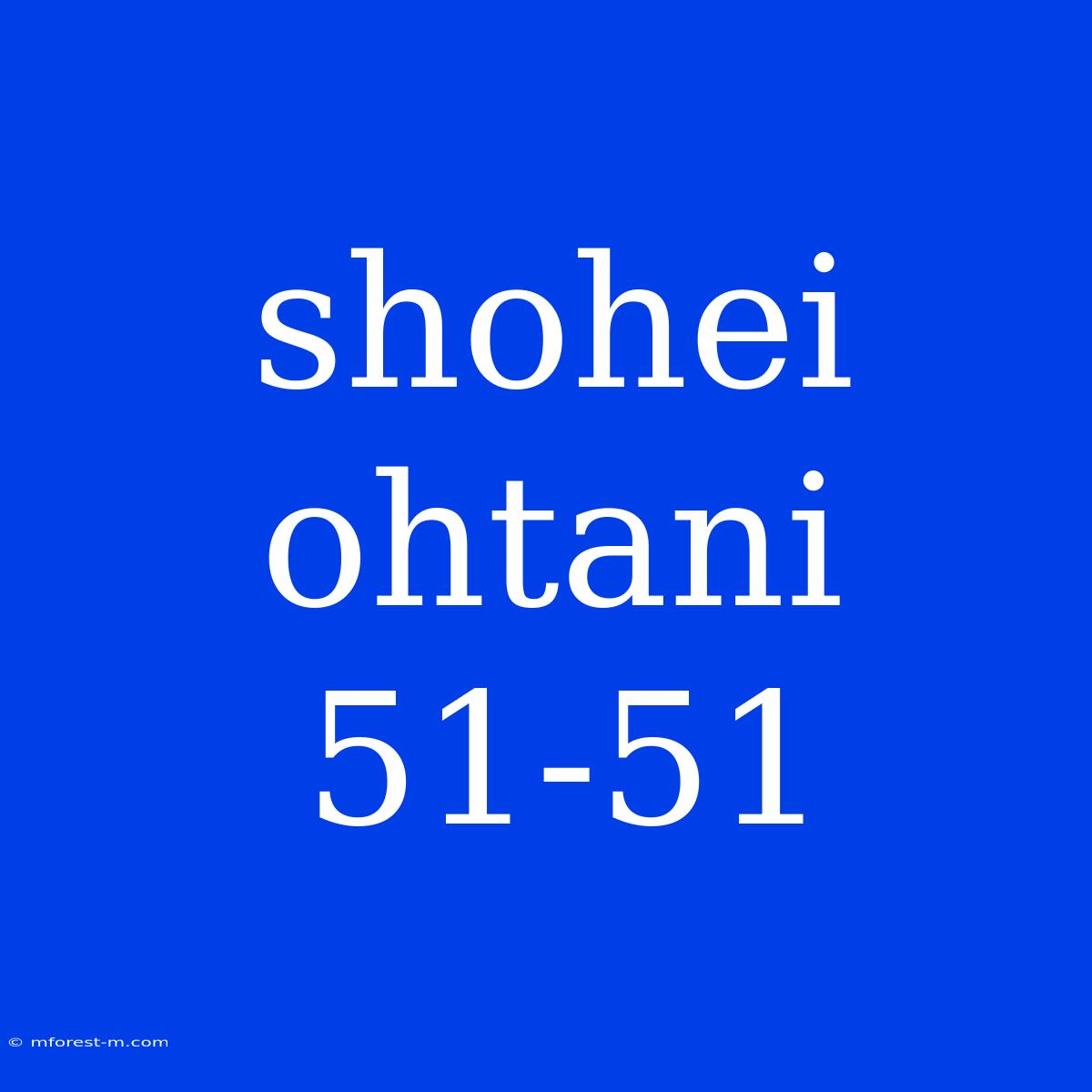 Shohei Ohtani 51-51