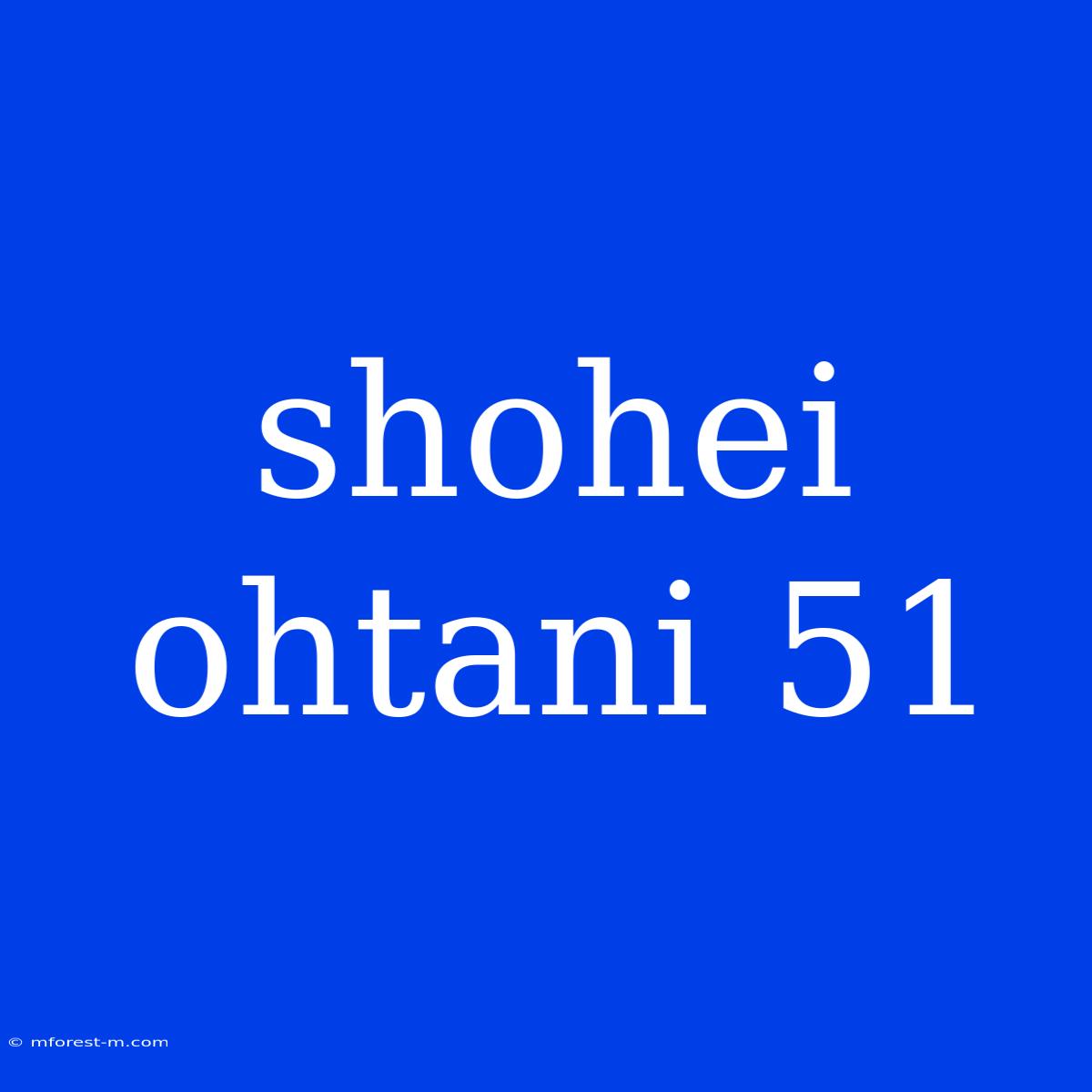 Shohei Ohtani 51