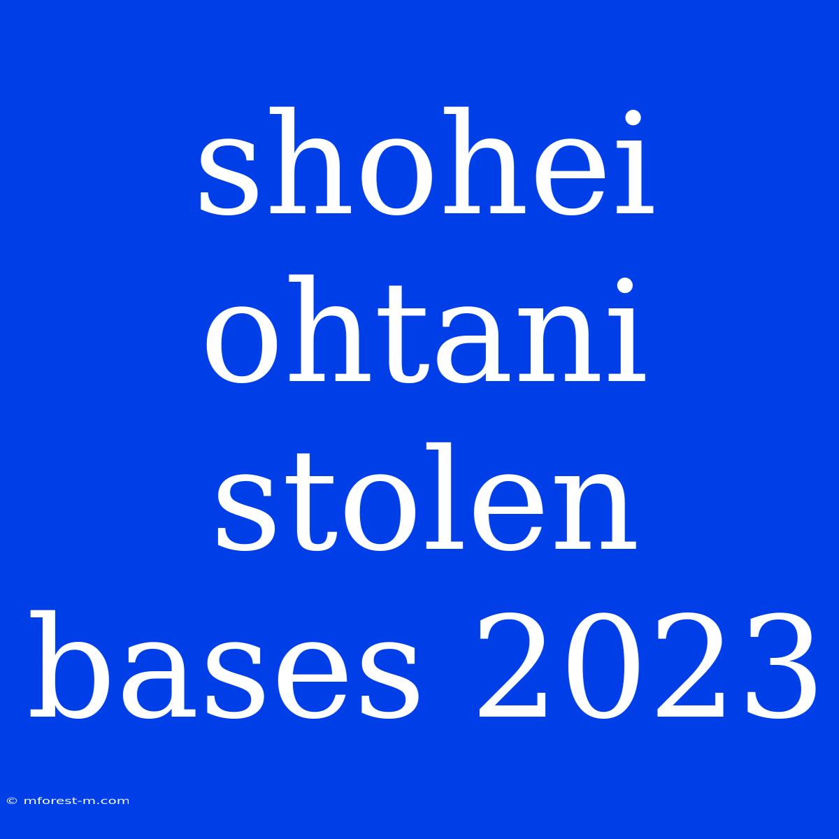 Shohei Ohtani Stolen Bases 2023