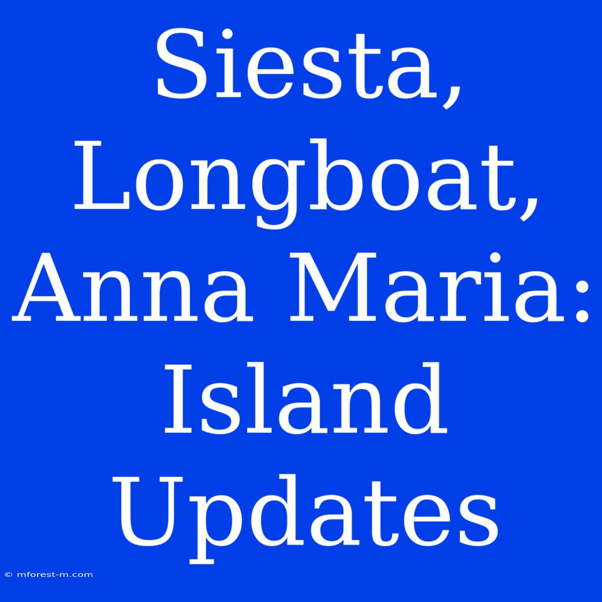 Siesta, Longboat, Anna Maria: Island Updates