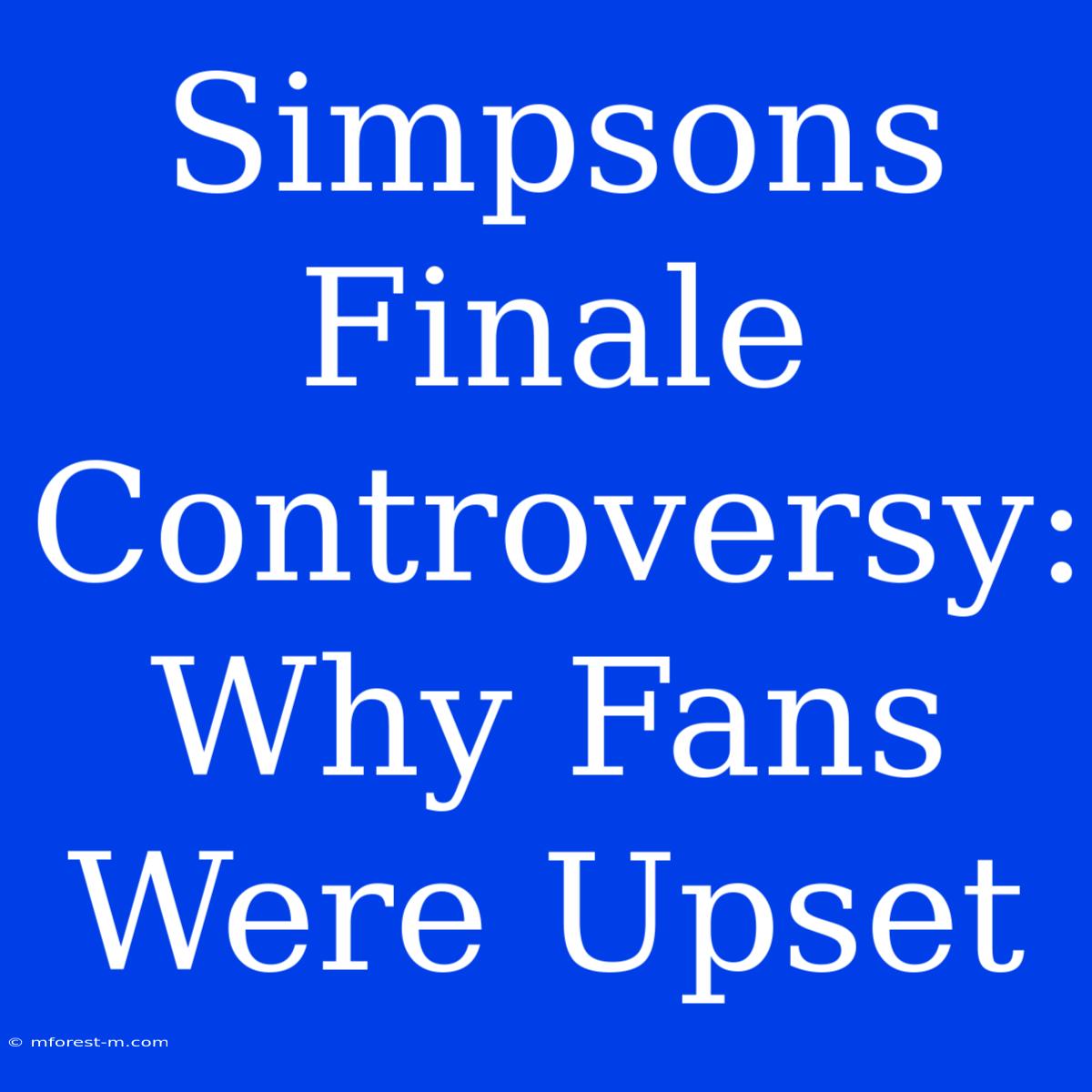 Simpsons Finale Controversy: Why Fans Were Upset