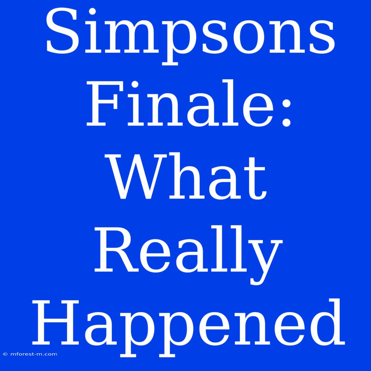 Simpsons Finale:  What Really Happened