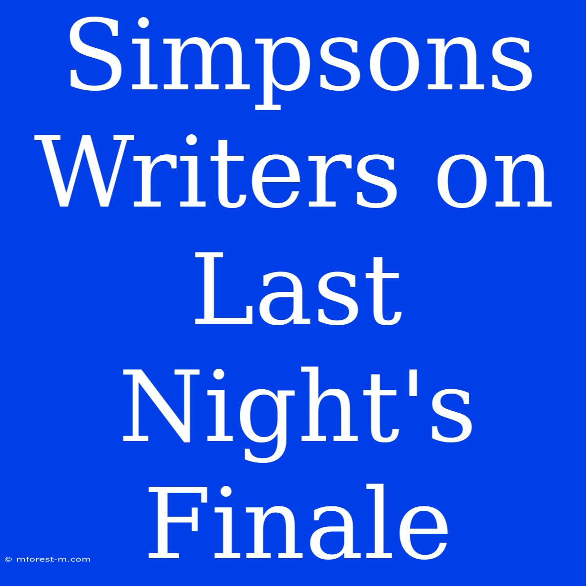 Simpsons Writers On Last Night's Finale