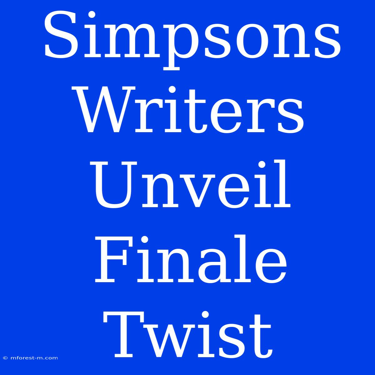 Simpsons Writers Unveil Finale Twist