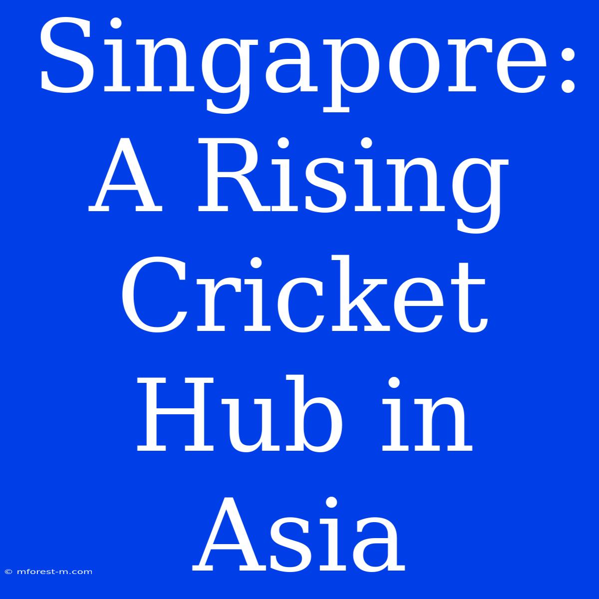 Singapore: A Rising Cricket Hub In Asia