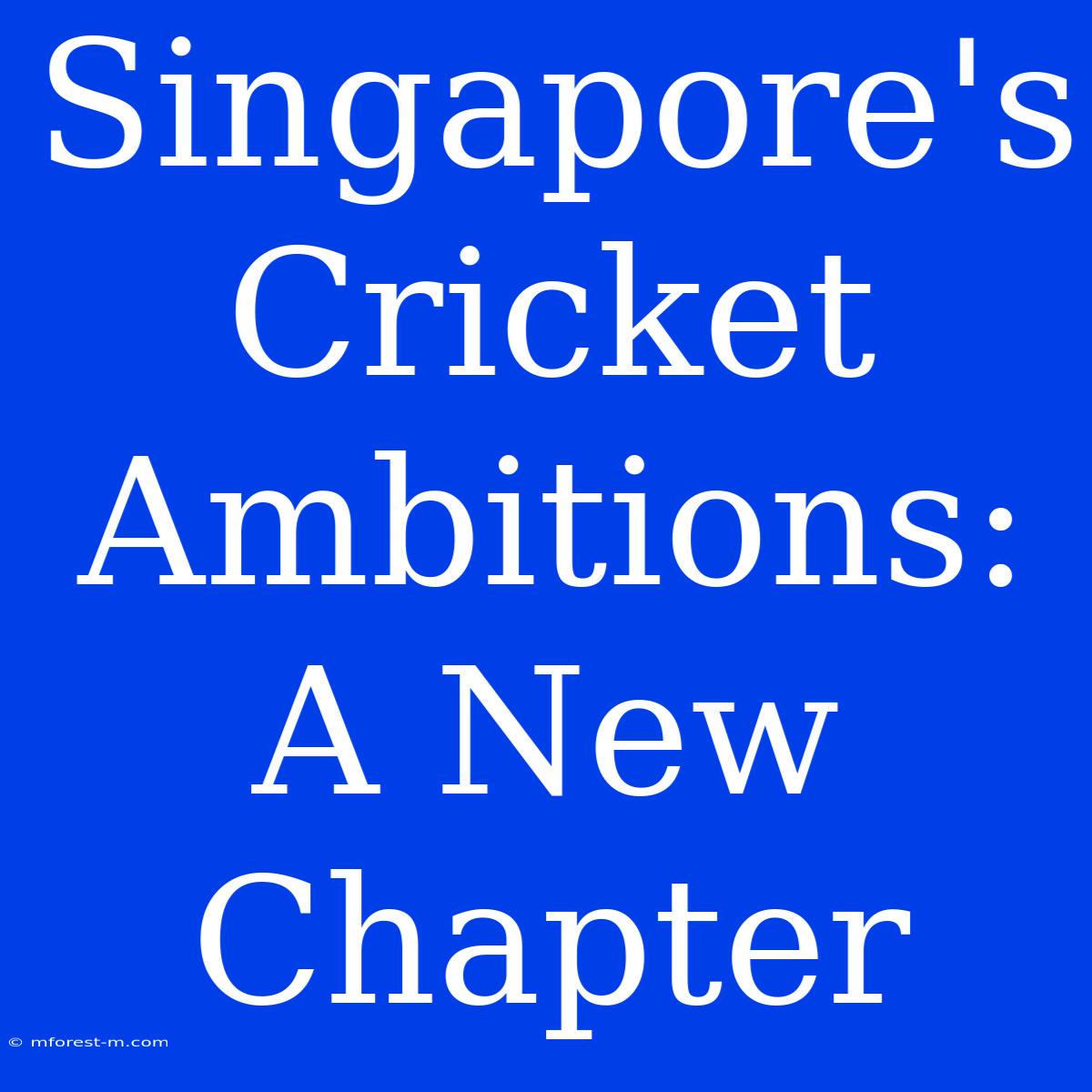 Singapore's Cricket Ambitions: A New Chapter 