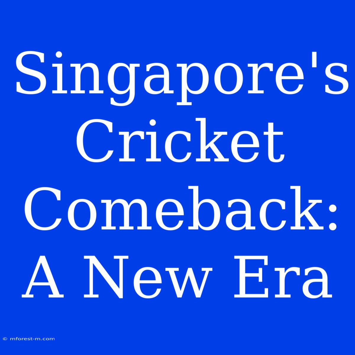 Singapore's Cricket Comeback: A New Era