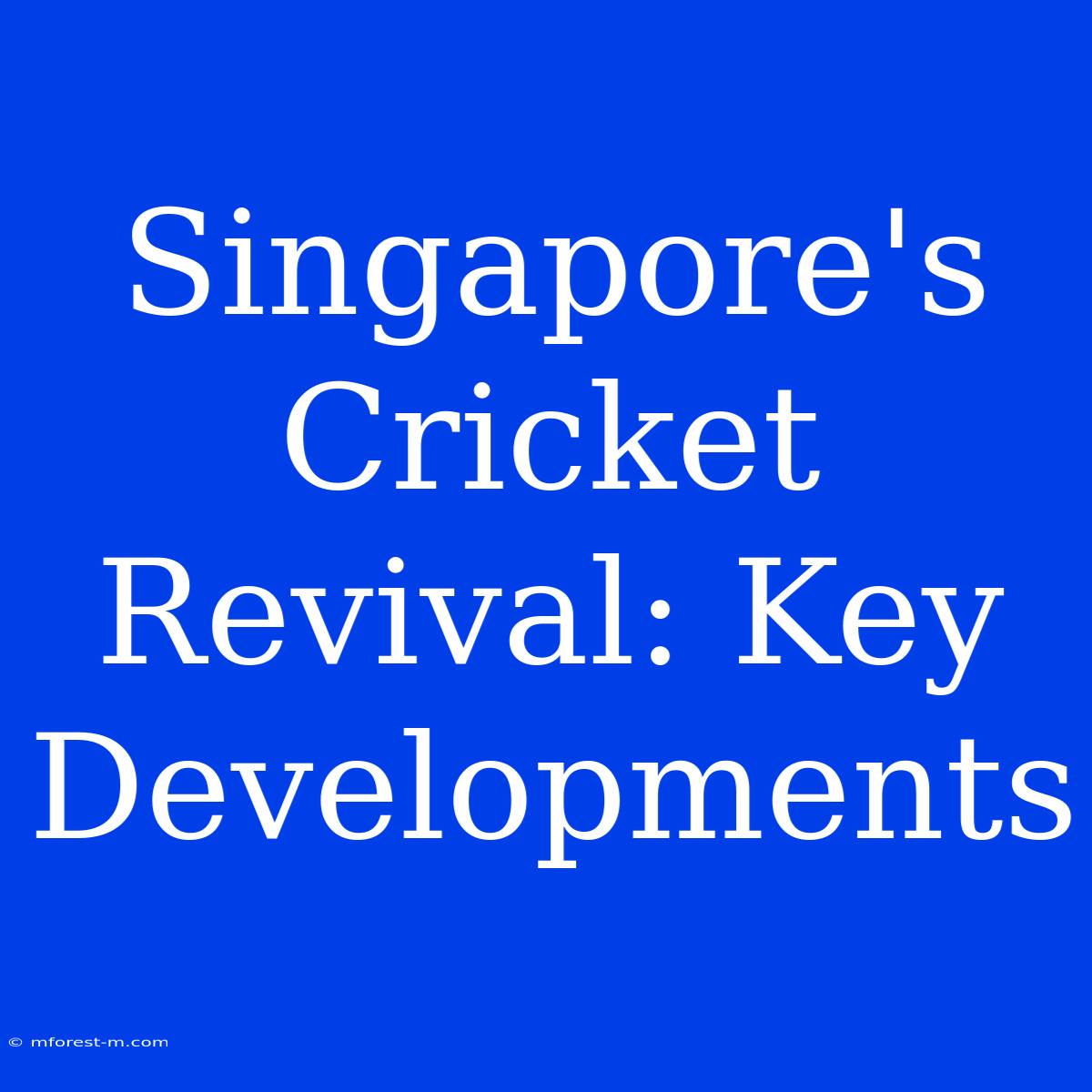 Singapore's Cricket Revival: Key Developments