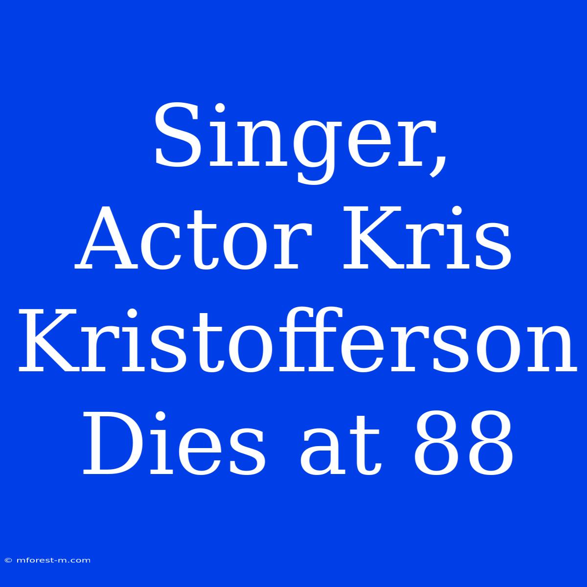 Singer, Actor Kris Kristofferson Dies At 88 