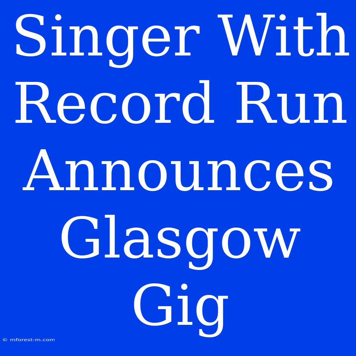 Singer With Record Run Announces Glasgow Gig