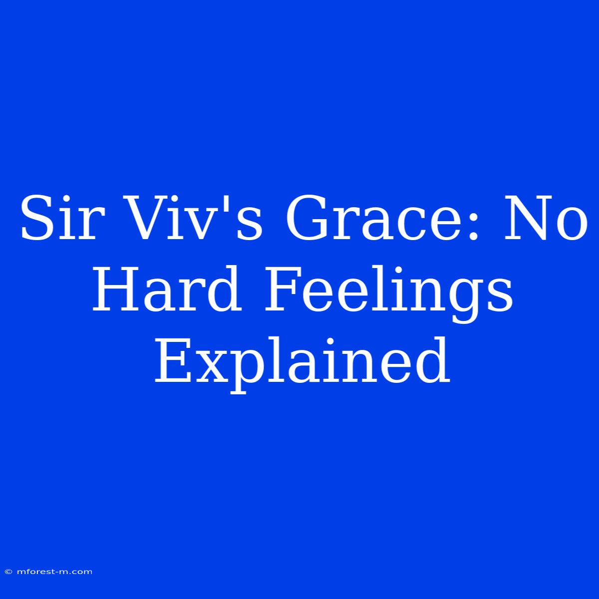 Sir Viv's Grace: No Hard Feelings Explained