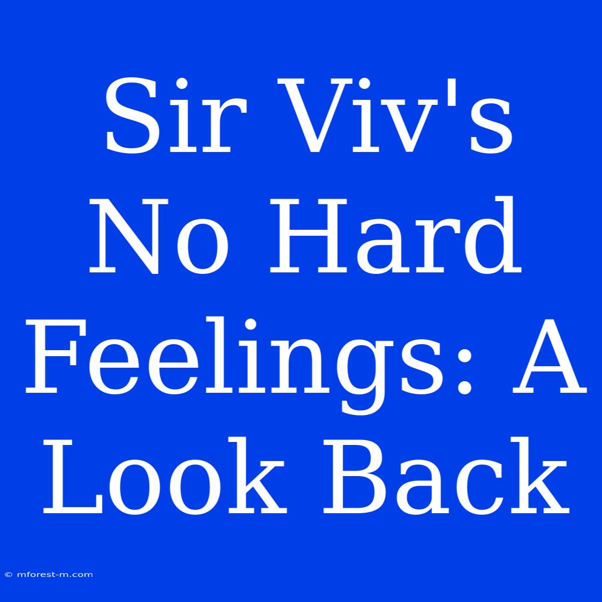 Sir Viv's No Hard Feelings: A Look Back