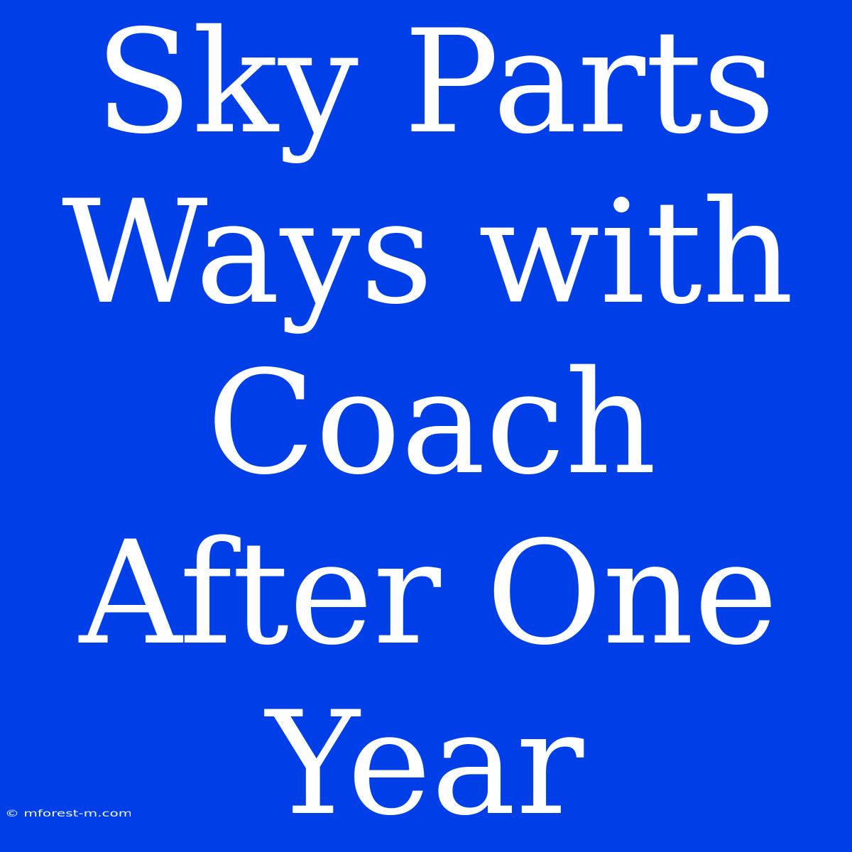 Sky Parts Ways With Coach After One Year 