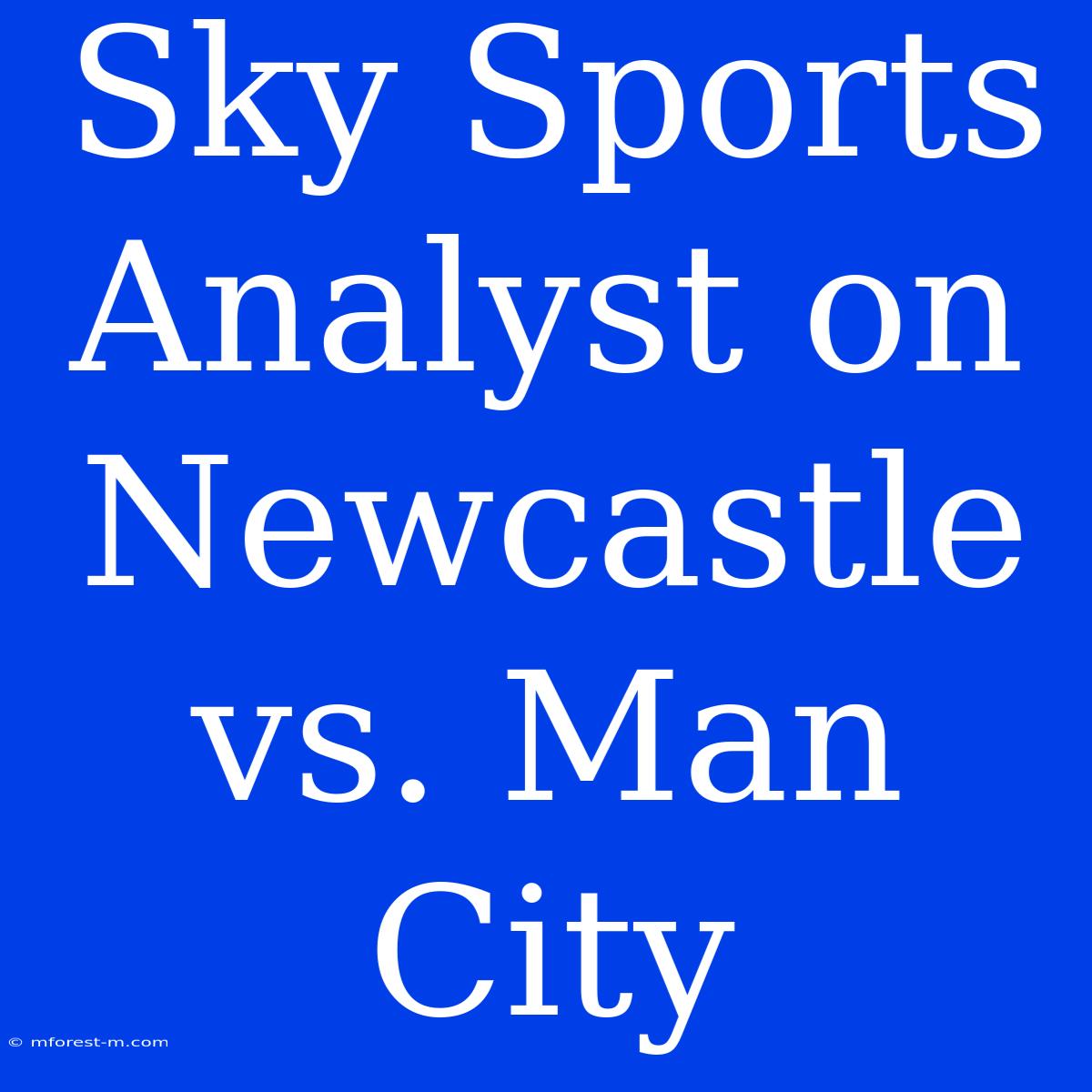 Sky Sports Analyst On Newcastle Vs. Man City