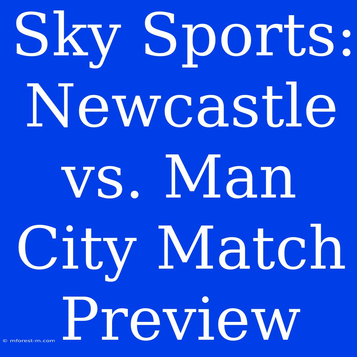 Sky Sports: Newcastle Vs. Man City Match Preview