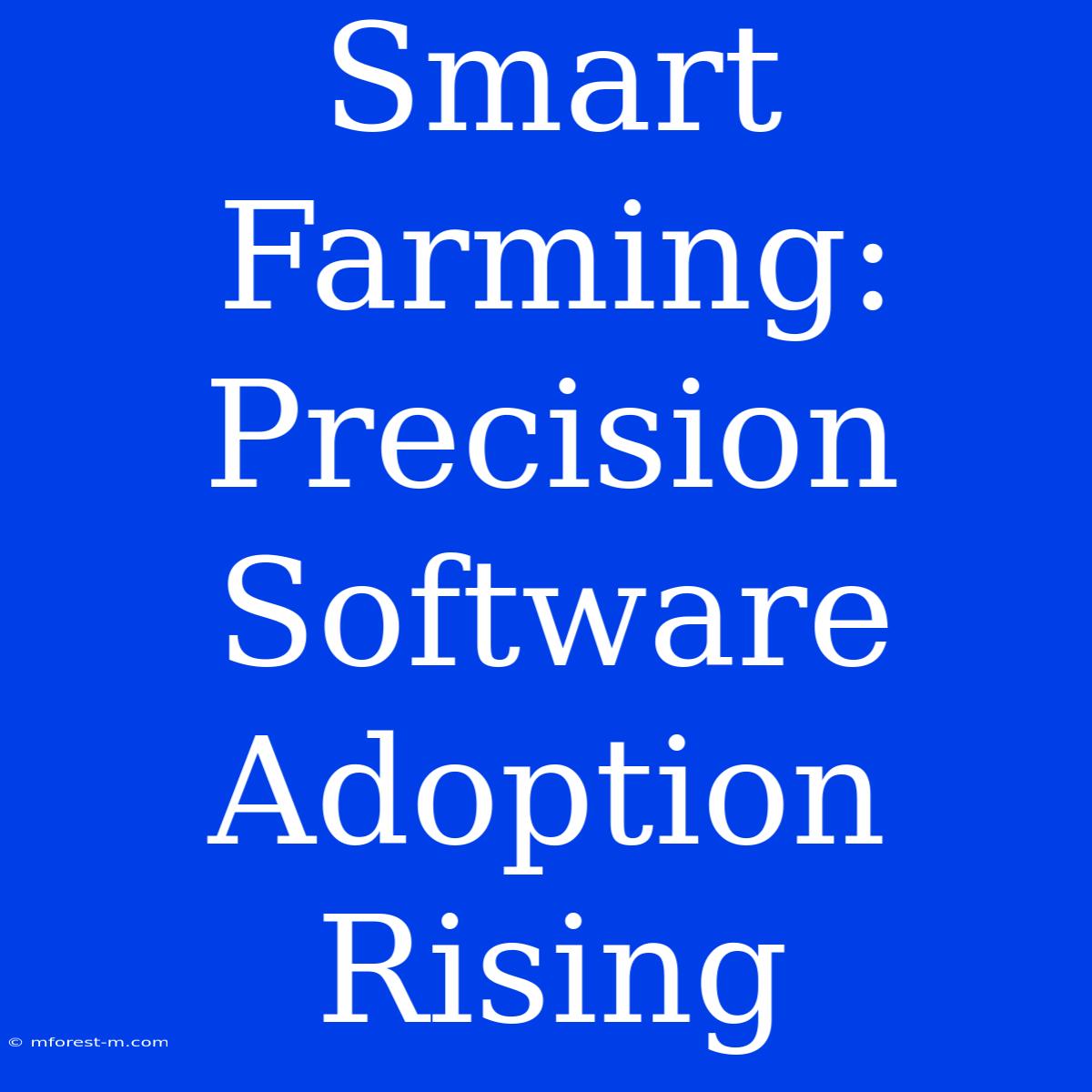 Smart Farming: Precision Software Adoption Rising