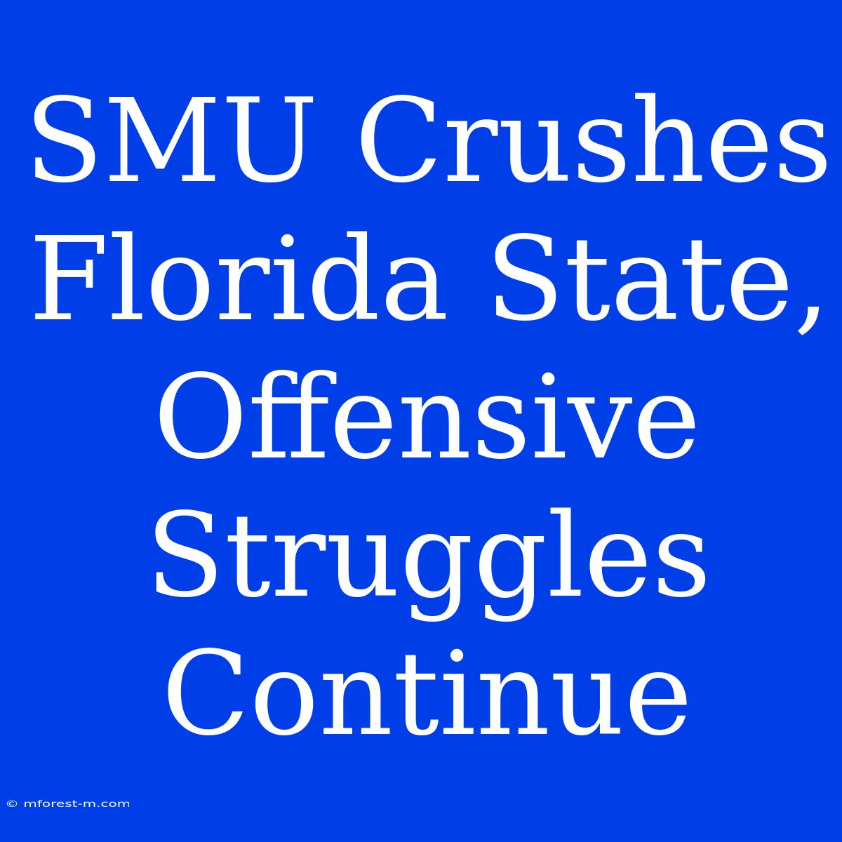 SMU Crushes Florida State, Offensive Struggles Continue