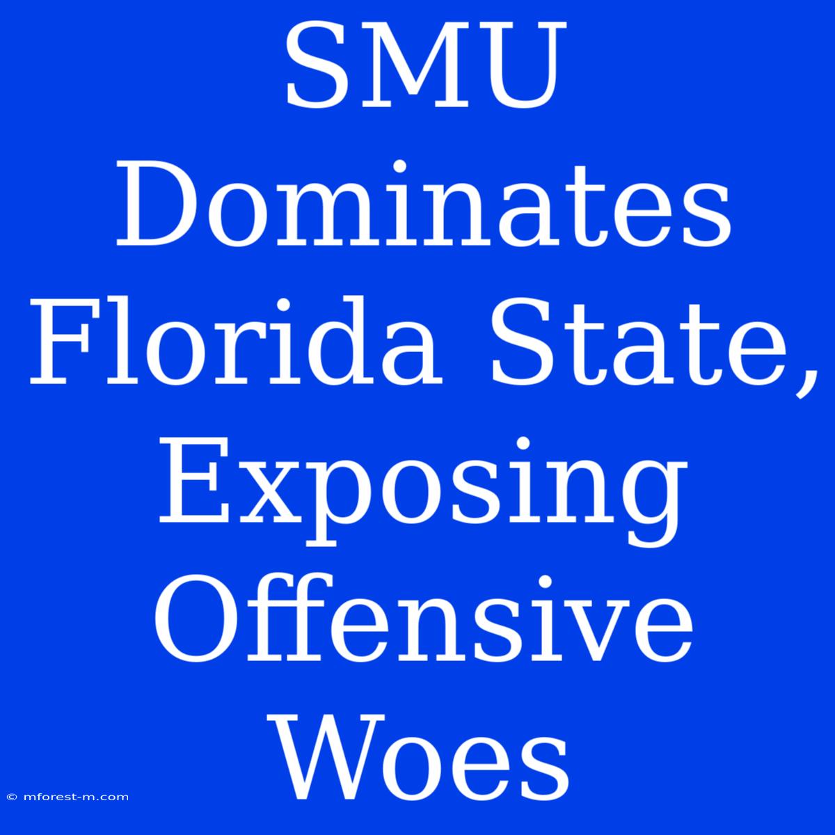 SMU Dominates Florida State, Exposing Offensive Woes