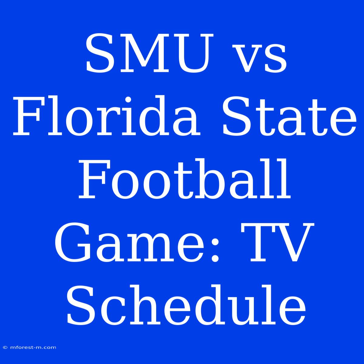 SMU Vs Florida State Football Game: TV Schedule