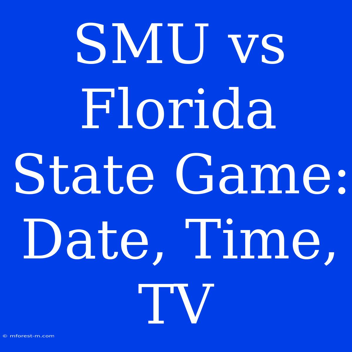 SMU Vs Florida State Game: Date, Time, TV