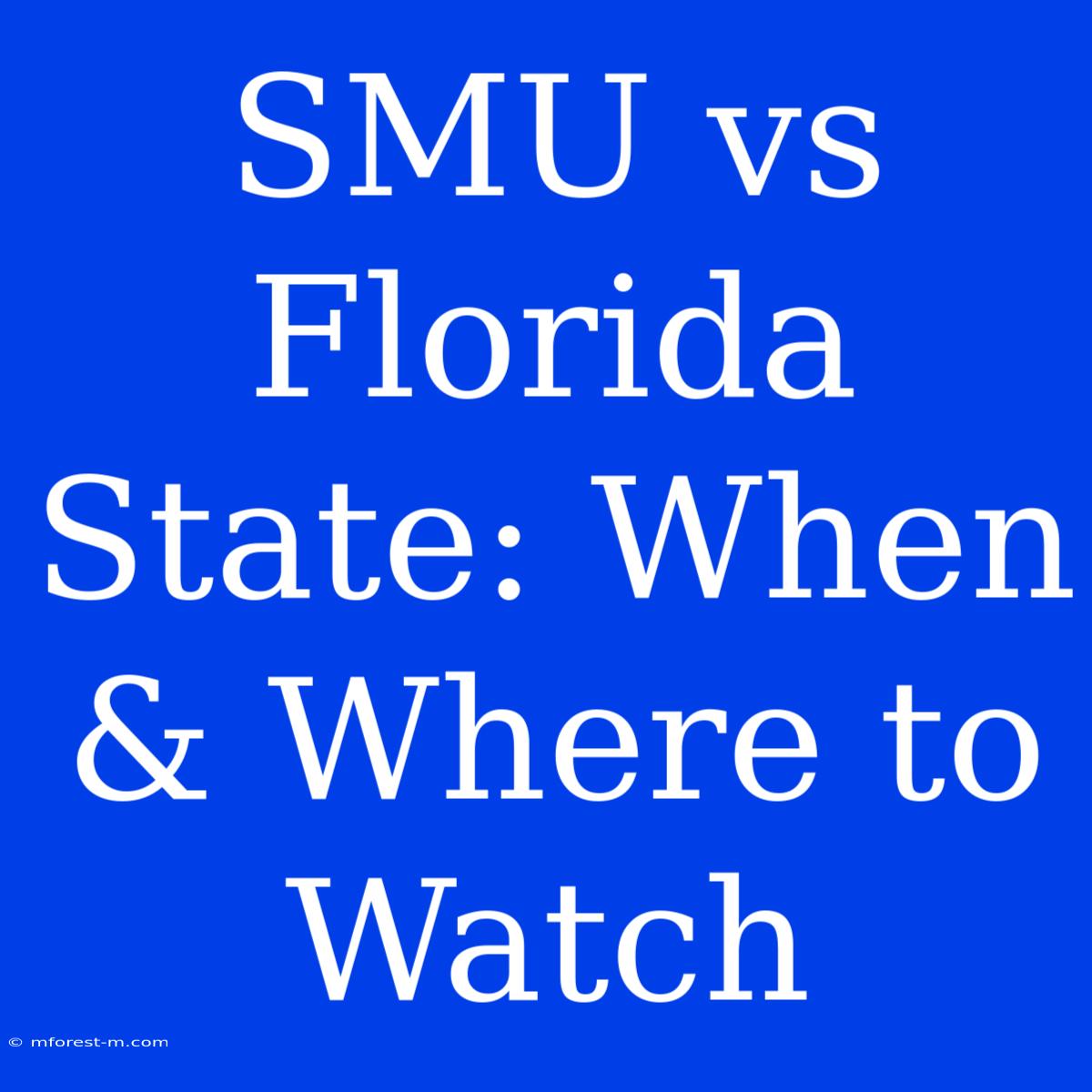 SMU Vs Florida State: When & Where To Watch