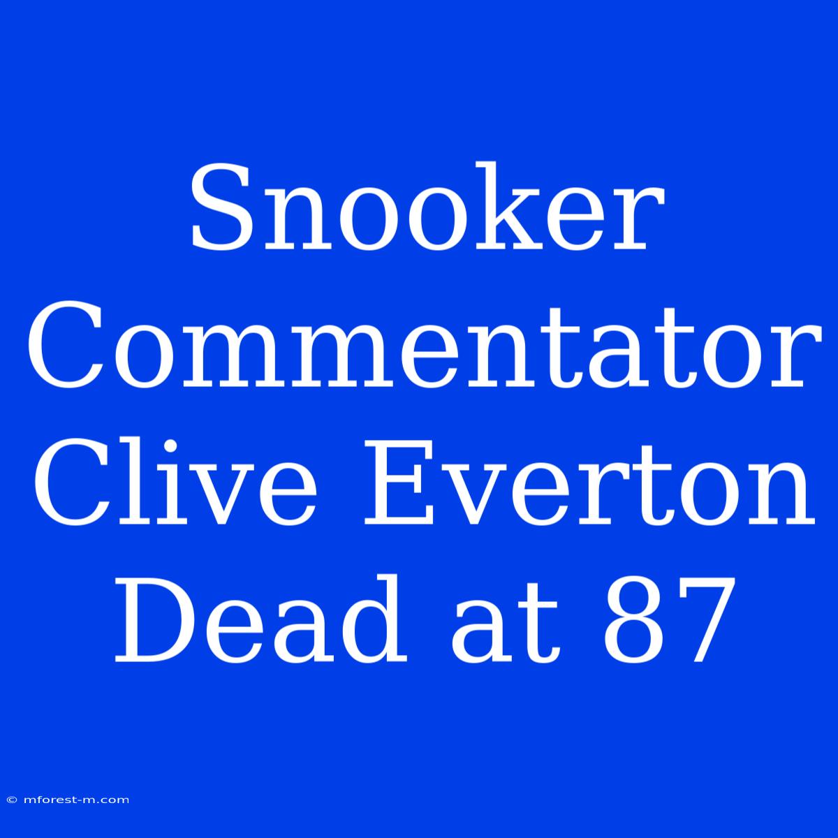 Snooker Commentator Clive Everton Dead At 87 