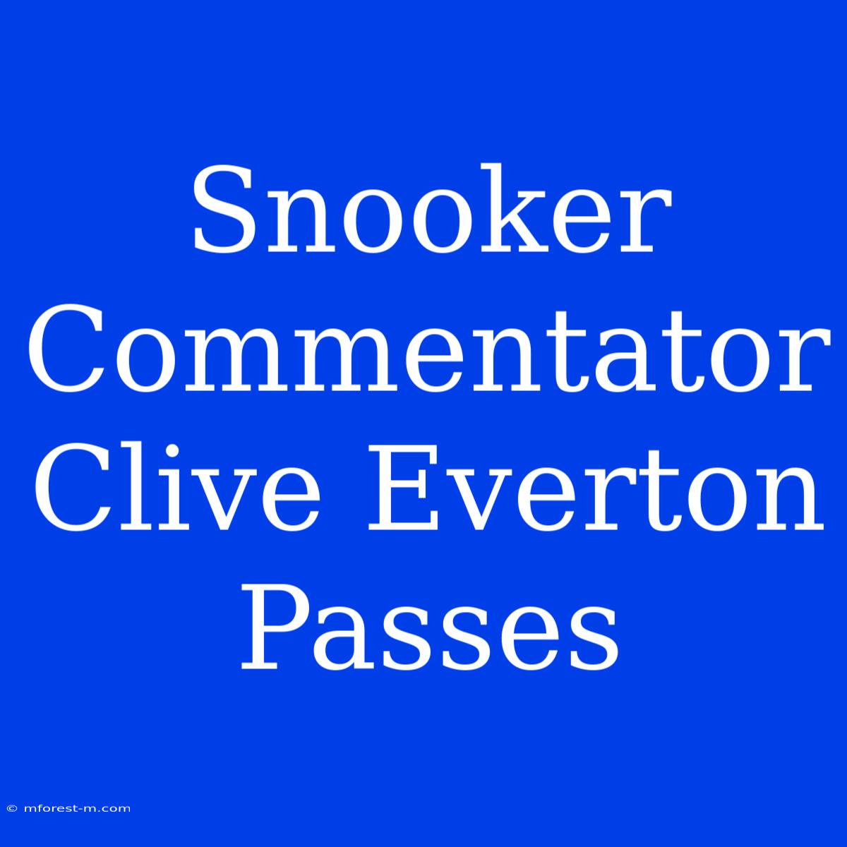 Snooker Commentator Clive Everton Passes