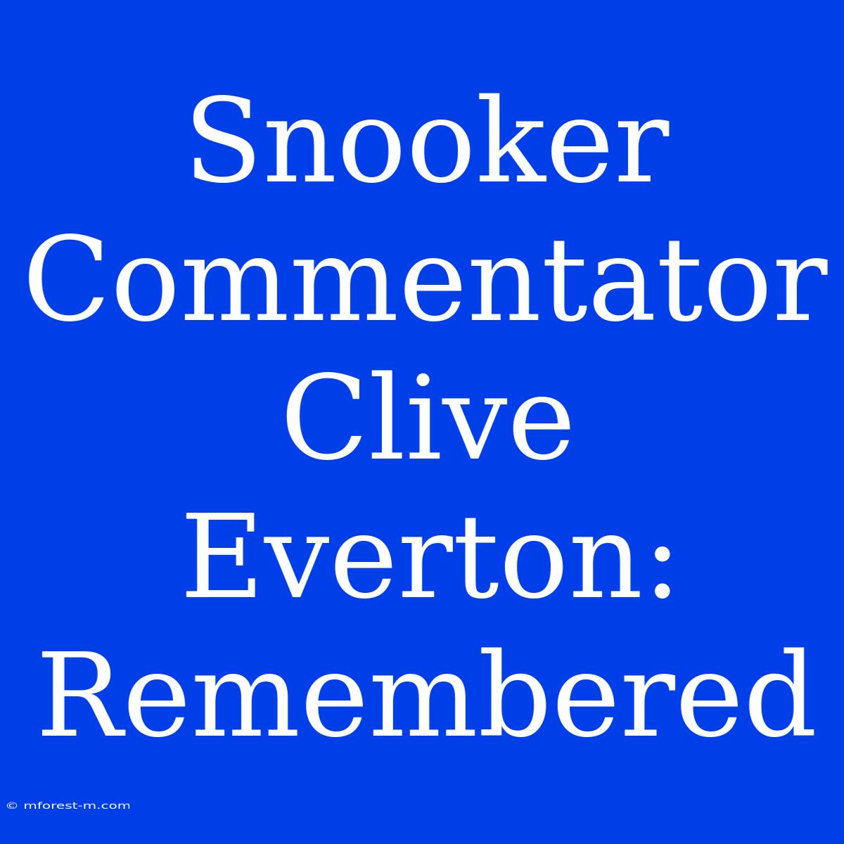 Snooker Commentator Clive Everton: Remembered