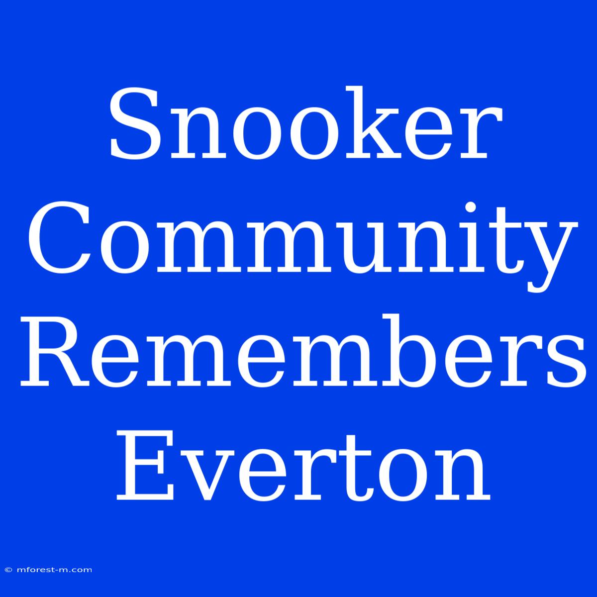 Snooker Community Remembers Everton