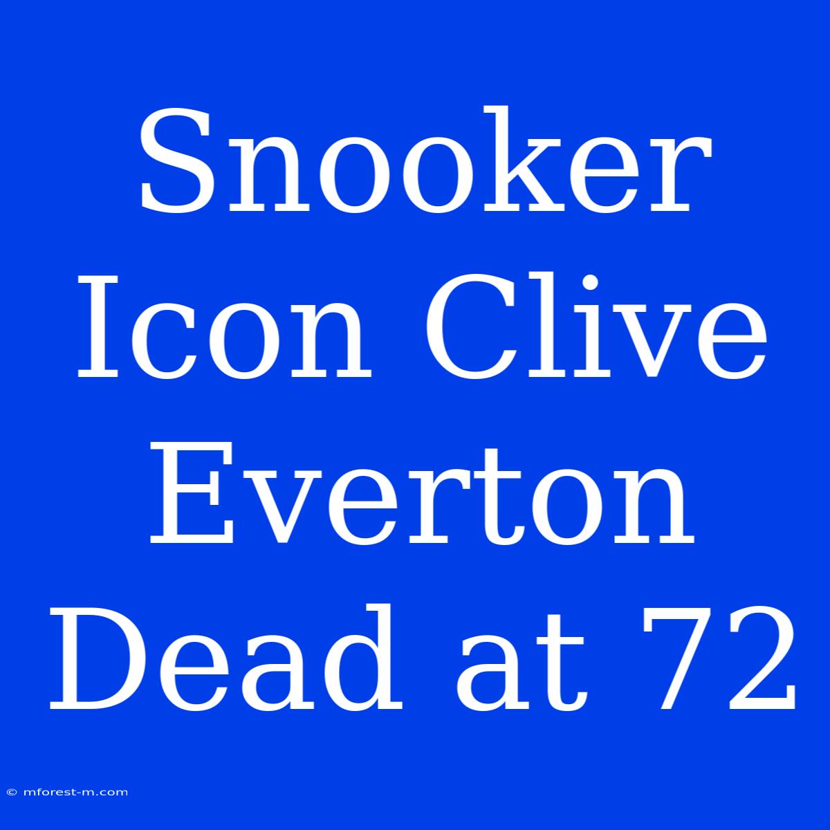 Snooker Icon Clive Everton Dead At 72