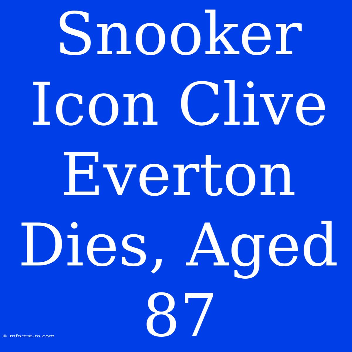 Snooker Icon Clive Everton Dies, Aged 87