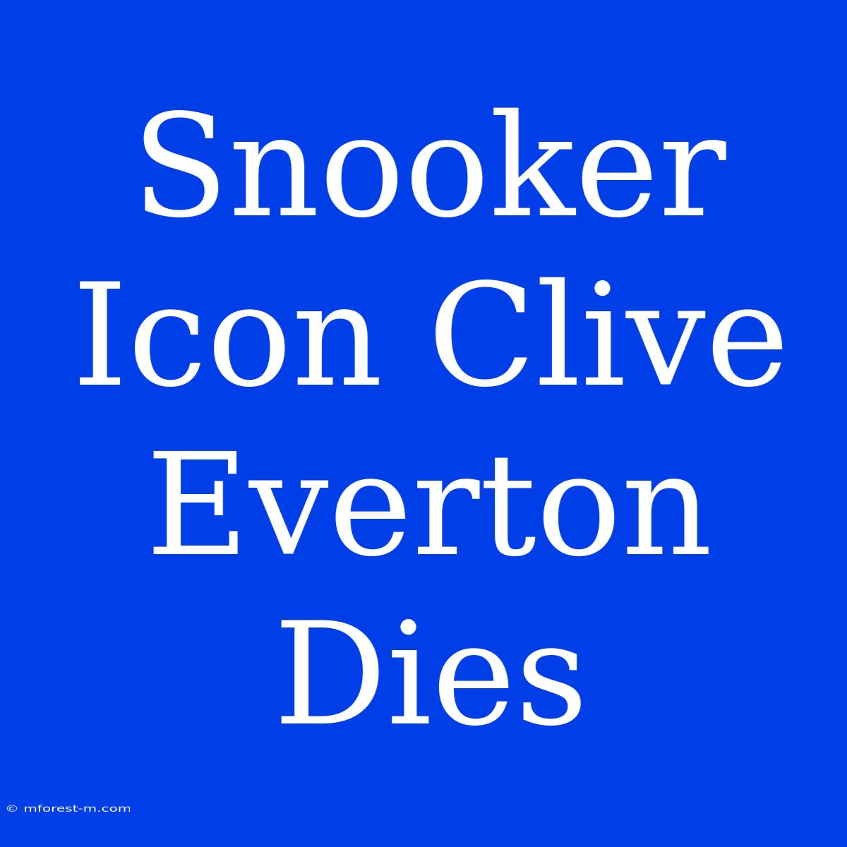 Snooker Icon Clive Everton Dies