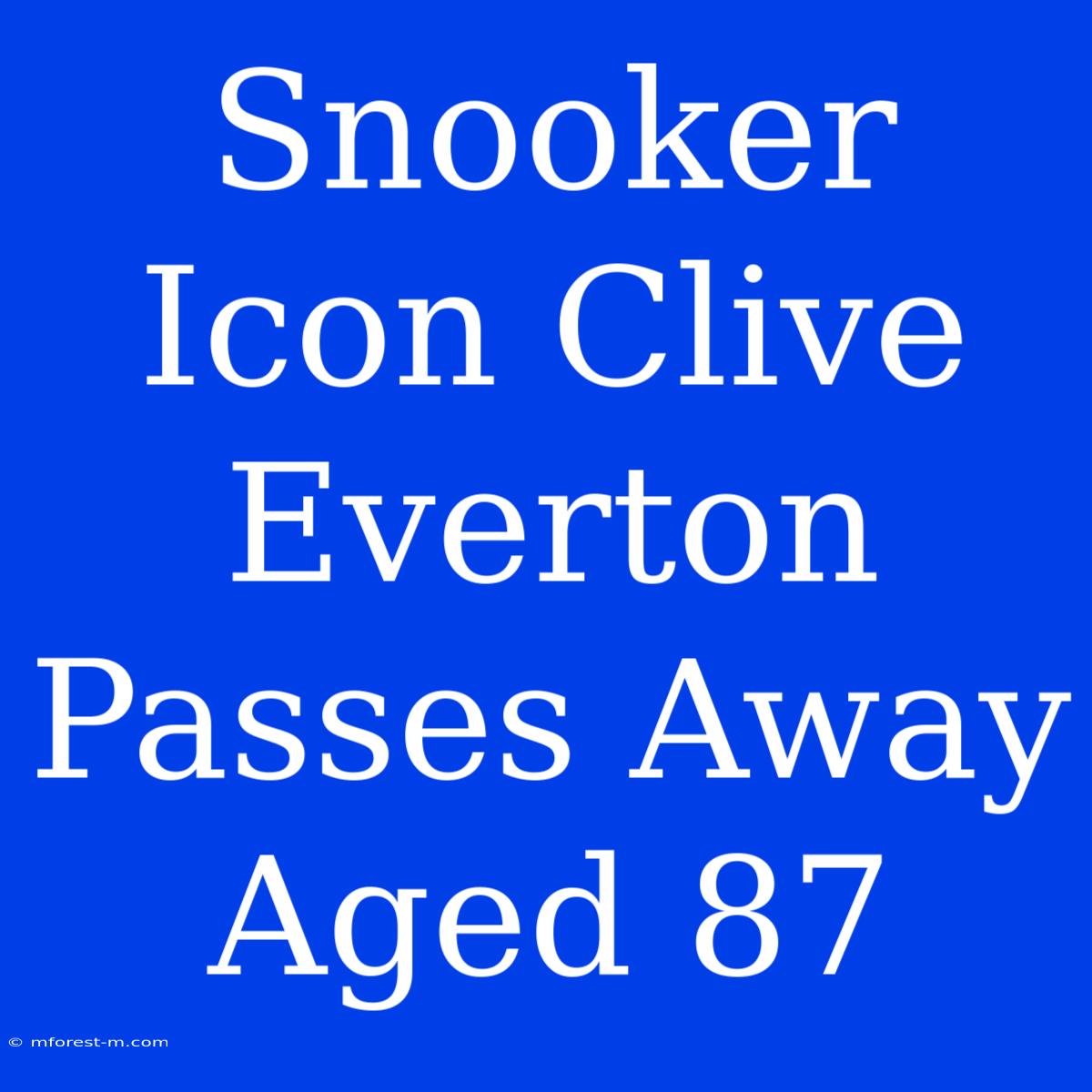 Snooker Icon Clive Everton Passes Away Aged 87