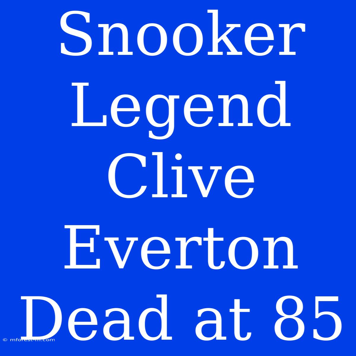 Snooker Legend Clive Everton Dead At 85