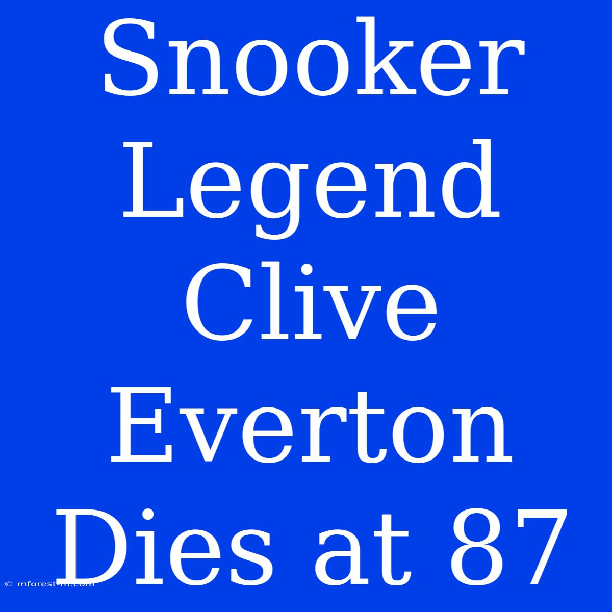 Snooker Legend Clive Everton Dies At 87