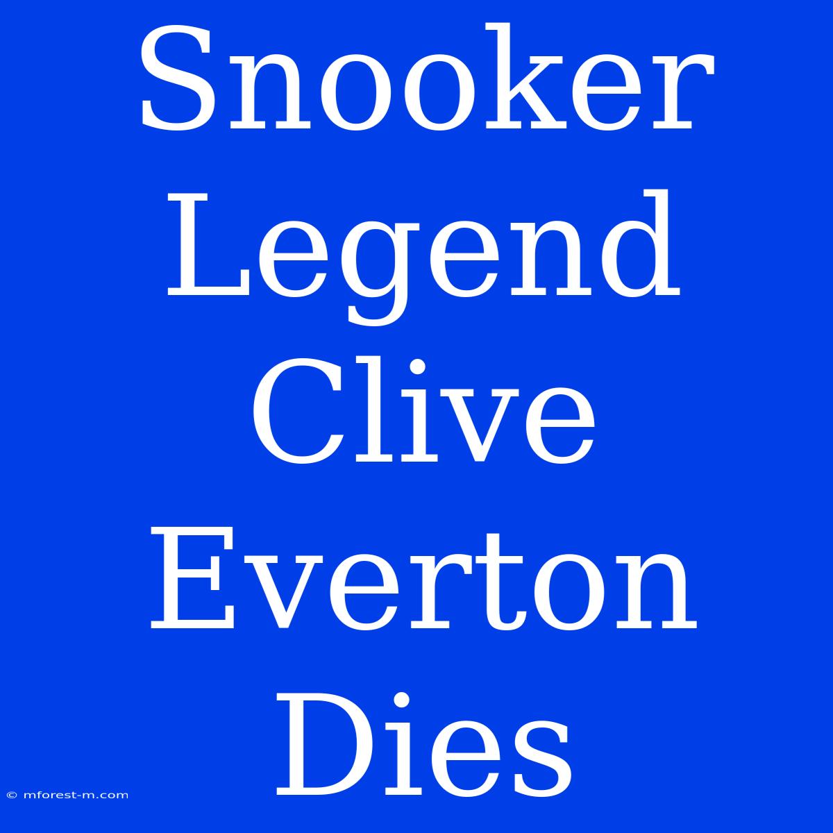 Snooker Legend Clive Everton Dies