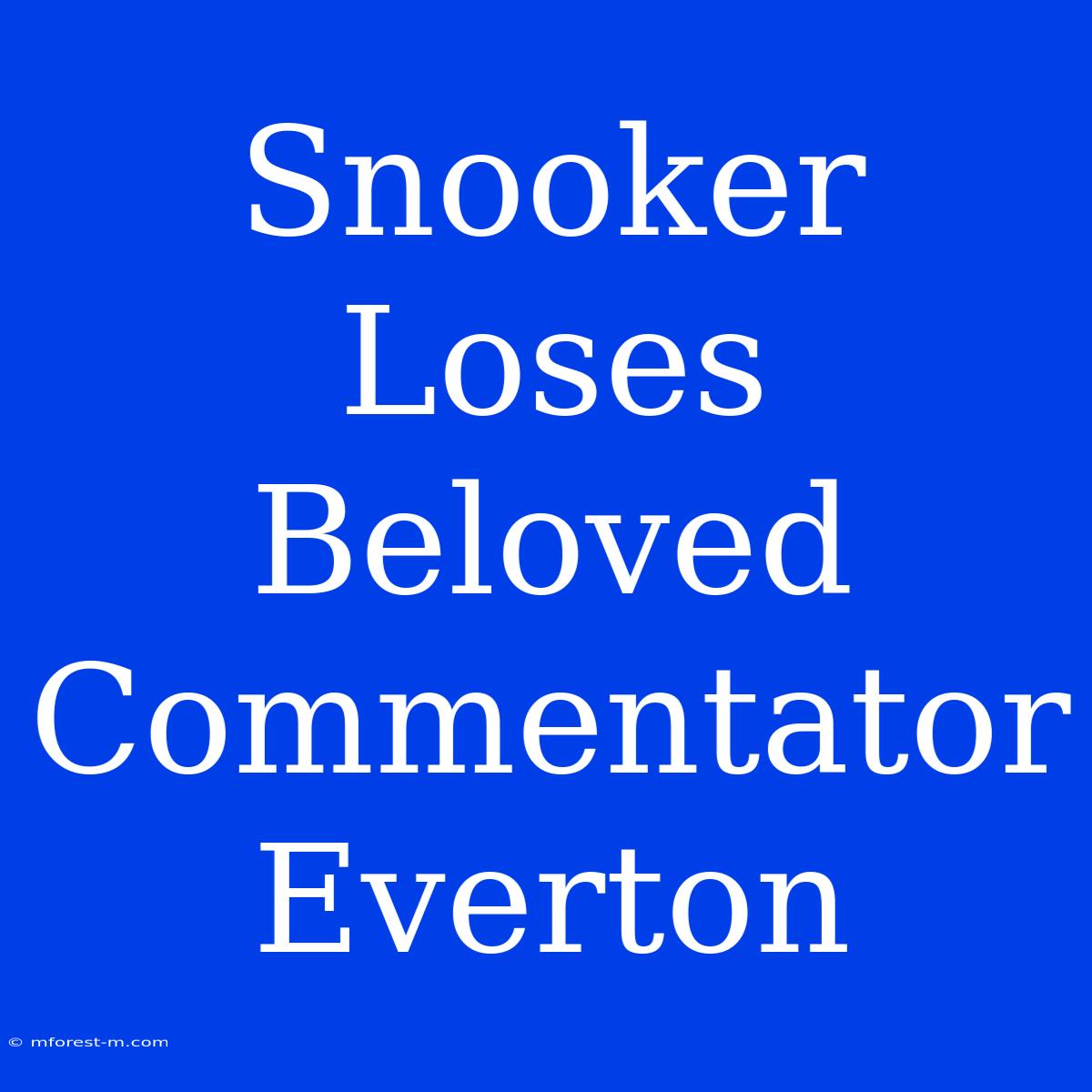 Snooker Loses Beloved Commentator Everton