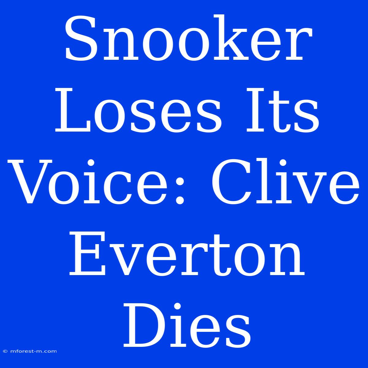 Snooker Loses Its Voice: Clive Everton Dies