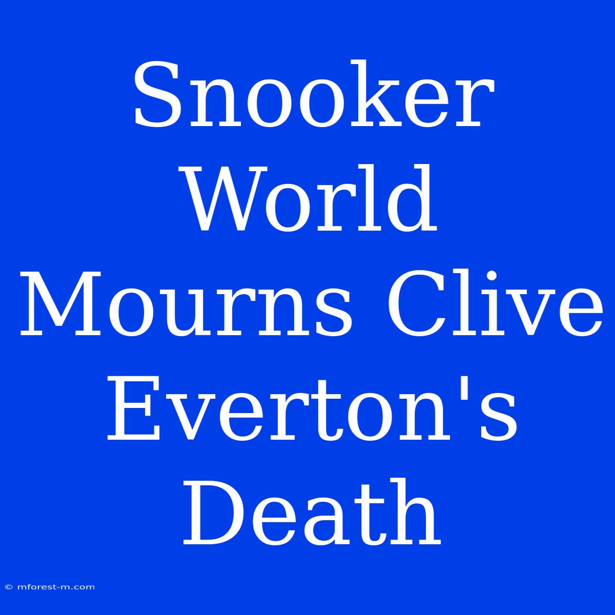 Snooker World Mourns Clive Everton's Death