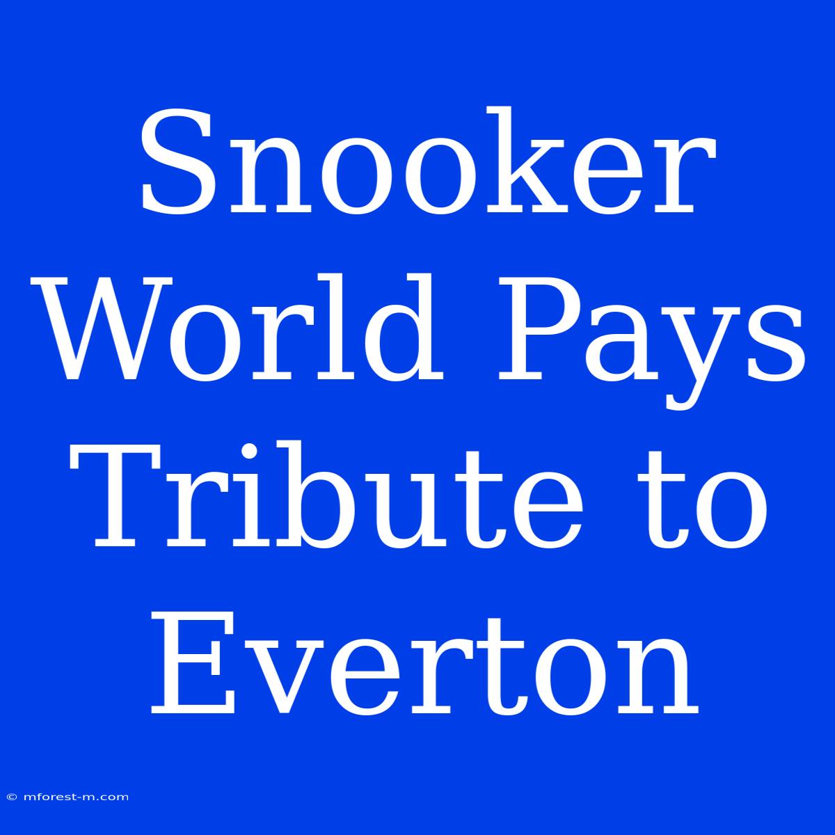 Snooker World Pays Tribute To Everton