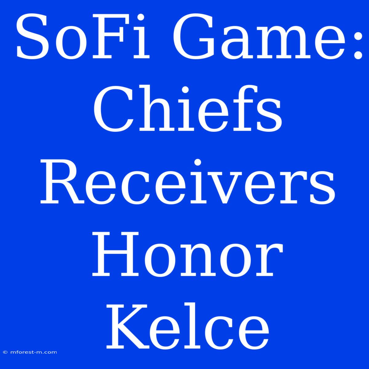 SoFi Game: Chiefs Receivers Honor Kelce 