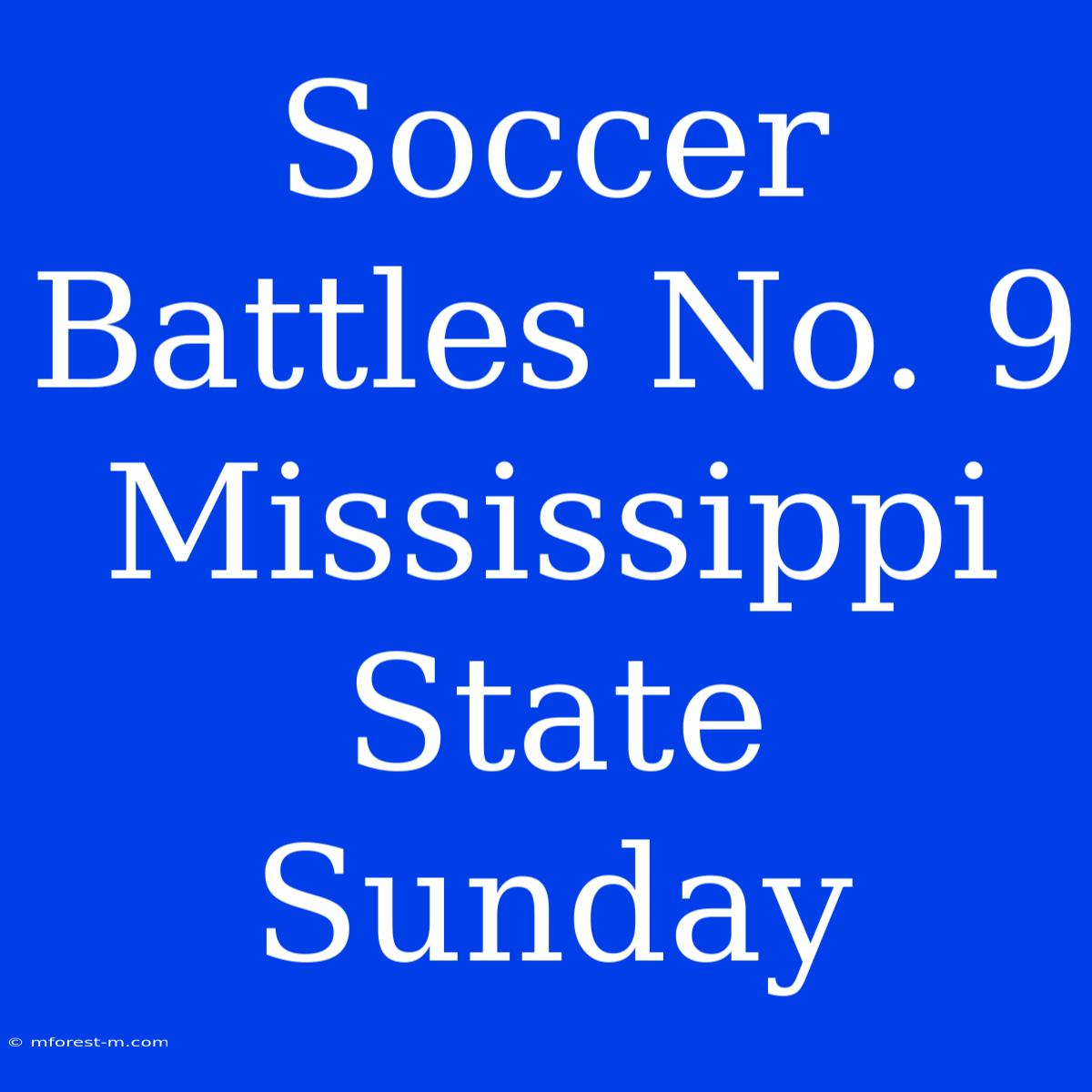 Soccer Battles No. 9 Mississippi State Sunday