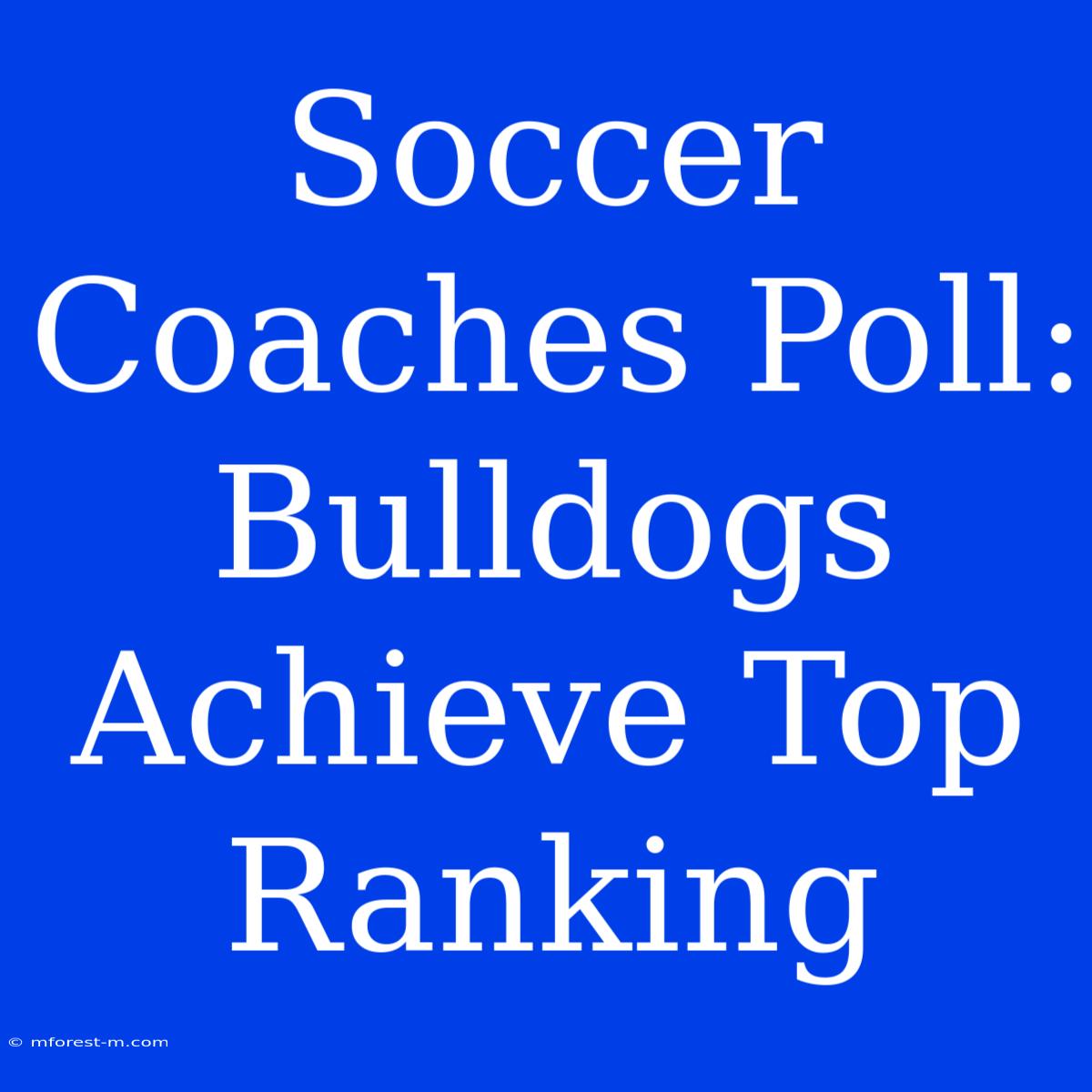 Soccer Coaches Poll: Bulldogs Achieve Top Ranking